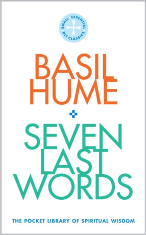 Seven Last Words - Cardinal Basil Hume