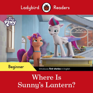 Ladybird Readers Beginner Level â€“ My Little Pony â€“ Where is Sunnyâ€™s Lantern? (ELT Graded Reader) - Ladybird