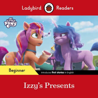 Ladybird Readers Beginner Level â€“ My Little Pony â€“ Izzy's Presents (ELT Graded Reader) - Ladybird