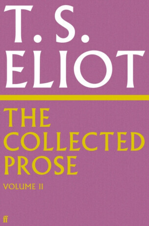 The Collected Prose of T.S. Eliot Volume 2 - T. S. Eliot