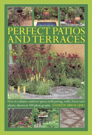 Perfect Patios and Terraces - Andrew Mikolajski