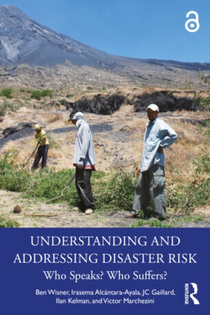 Understanding and Addressing Disaster Risk - Ilan Kelman, Ben Wisner, Victor Marchezini, JC  Gaillard, Irasema Alcantara-Ayala