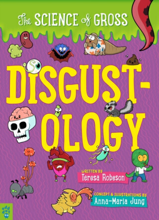 Disgustology: The Science of Gross - Teresa Robeson
