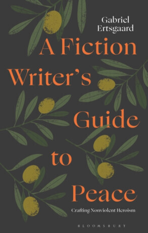 A Fiction Writerâ€™s Guide to Peace - Dr Gabriel  Ertsgaard