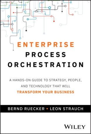 Enterprise Process Orchestration - Bernd Ruecker, Leon Strauch