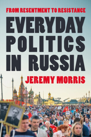 Everyday Politics in Russia - Professor Jeremy  Morris
