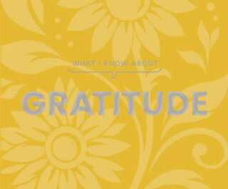 What I Know About Gratitude - Gibbs Smith