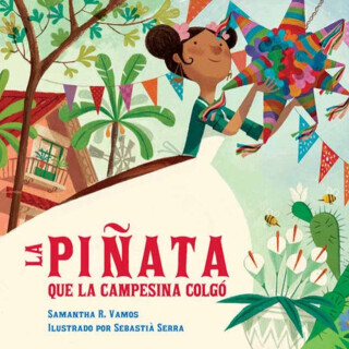 La pinata que la campesina colgo - Samantha R. Vamos, Sebastia Serra