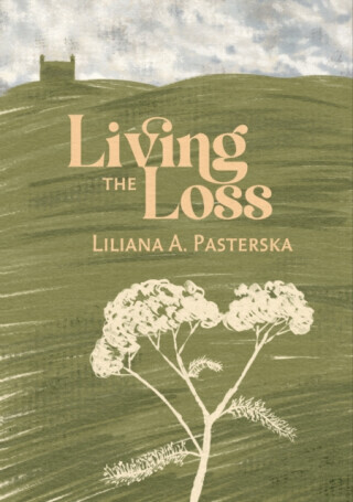 Living the Loss - Liliana A. Pasterska