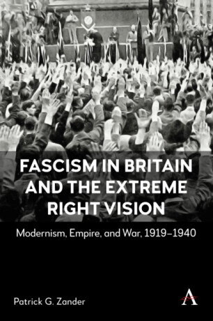 Fascism in Britain and the Extreme Right Vision - Patrick G. Zander