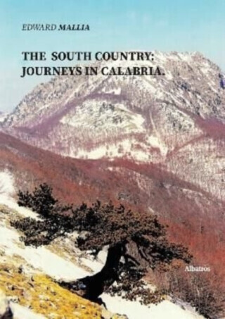 THE SOUTH COUNTRY: JOURNEYS IN CALABRIA. - Edward Mallia