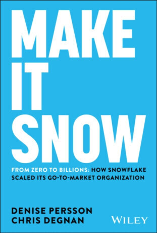 Make It Snow: From Zero to Billions - Chris Degnan, Denise Persson