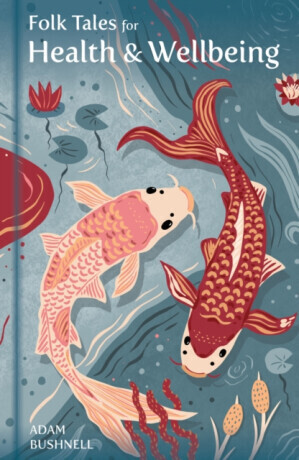 Folk Tales for Health and Wellbeing - Adam Bushnell