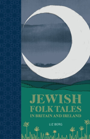 Jewish Folk Tales in Britain and Ireland - Liz Berg