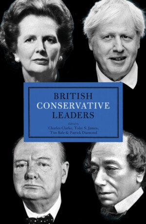 British Conservative Leaders - Charles Clarke, Toby S. James, Tim Bale, Patrick Diamond