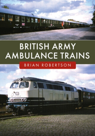 British Army Ambulance Trains - Brian Robertson