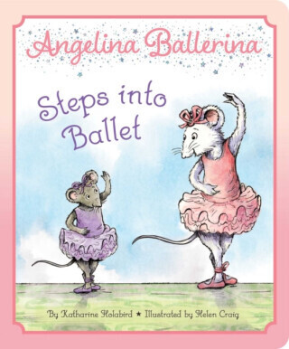 Angelina Ballerina Steps into Ballet - Katharine Holabird