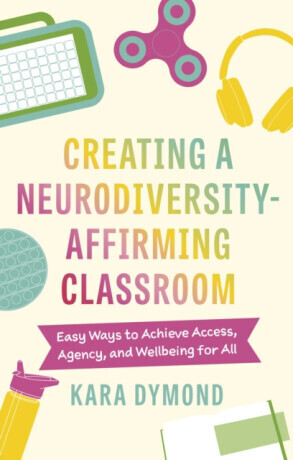 Creating a Neurodiversity-Affirming Classroom - Kara Dymond