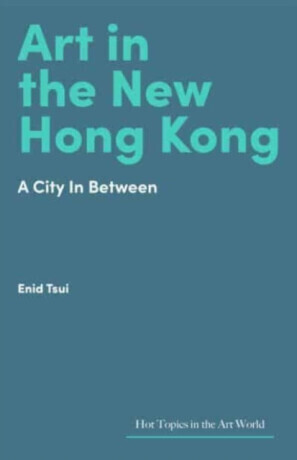 Art in Hong Kong: Portrait of a City in Flux -  (Tsui Enid)(Pevná vazba)