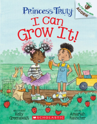 I Can Grow It!: An Acorn Book (Princess Truly #10) -  (Greenawalt Kelly)(Pevná vazba)