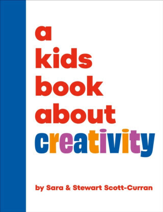 A Kids Book about Creativity -  (Scott-Curran Sara)(Pevná vazba)