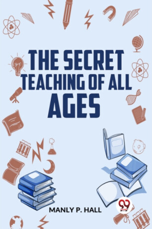 The Secret Teaching Of All Ages -  (P. Hall Manly)(Paperback)