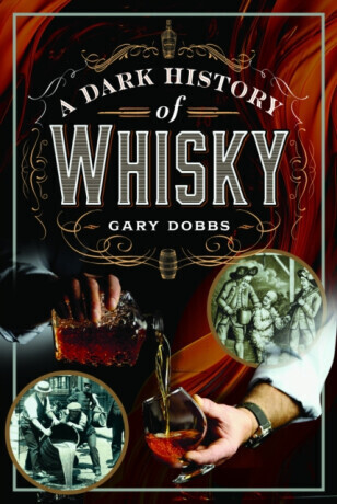 A Dark History of Whisky -  (Dobbs Gary)(Pevná vazba)