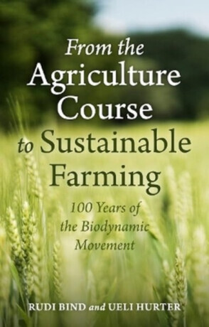 From the Agriculture Course to Sustainable Farming: 100 Years of the Biodynamic Movement -  (Bind Rudi)(Paperback)