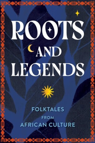 Roots and Legends: Folktales from African Culture -  (Editors of Wellfleet Press)(Pevná vazba)