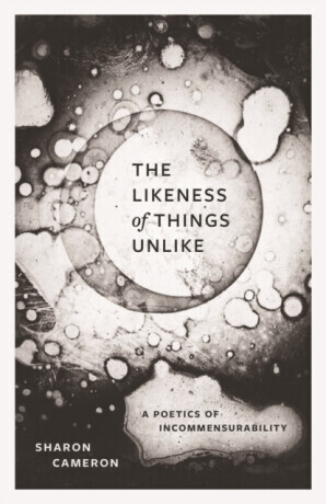 The Likeness of Things Unlike: A Poetics of Incommensurability -  (Cameron Sharon)(Paperback)