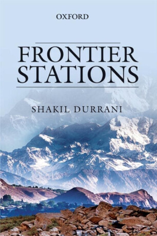 Frontier Stations: An Account of Public Service in Pakistan - Shakil  Durrani