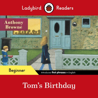 Ladybird Readers Beginner Level - Anthony Browne - Tom's Birthday (ELT Graded Reader) - Anthony Browne, Ladybird