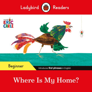 Ladybird Readers Beginner Level - Eric Carle - Where Is My Home? (ELT Graded Reader) - Eric Carle, Ladybird