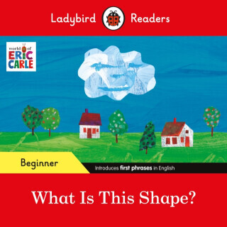 Ladybird Readers Beginner Level - Eric Carle - What Is This Shape? (ELT Graded Reader) - Eric Carle, Ladybird