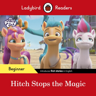 Ladybird Readers Beginner Level â€“ My Little Pony â€“ Hitch Stops the Magic (ELT Graded Reader) - Ladybird