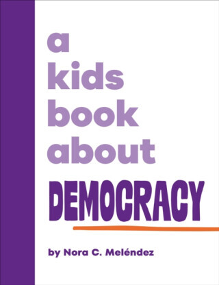 A Kids Book About Democracy - Nora Melendez