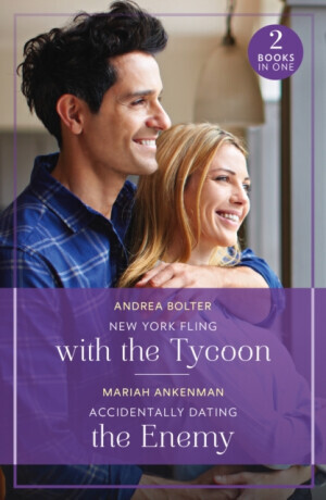 New York Fling With The Tycoon / Accidentally Dating The Enemy - Andrea Bolter, Mariah Ankenman