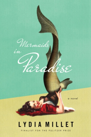 Mermaids in Paradise - A Novel - Lydia Millet