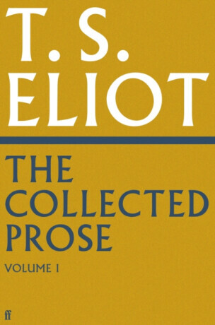The Collected Prose of T.S. Eliot Volume 1 - T. S. Eliot