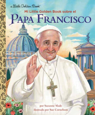 Mi Little Golden Book sobre el Papa Francisco (My Little Golden Book About Pope Francis Spanish Edition) - Sue Cornelison, Suzanne Slade