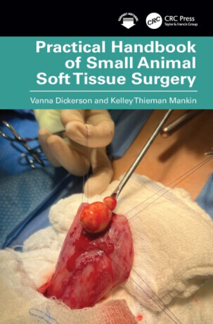 Practical Handbook of Small Animal Soft Tissue Surgery - Kelley Thieman Mankin, Vanna Dickerson