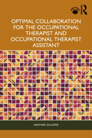 Optimal Collaboration for the Occupational Therapist and Occupational Therapist Assistant - Heather Gillespie
