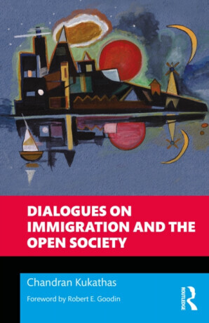Dialogues on Immigration and the Open Society - Chandran Kukathas