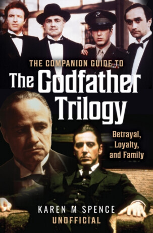 The Companion Guide to The Godfather Trilogy - Karen M Spence