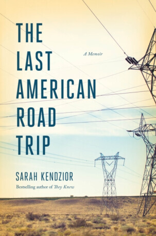 The Last American Road Trip - Sarah Kendzior