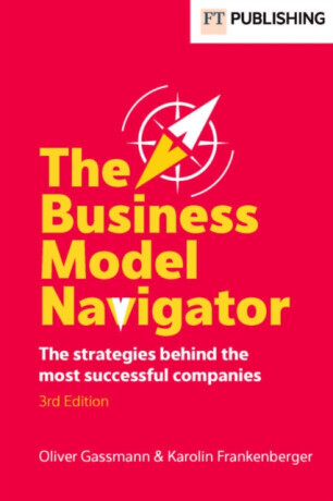 The Business Model Navigator - Karolin Frankenberger, Oliver Gassmann