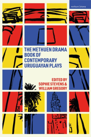 The Methuen Drama Book of Contemporary Uruguayan Plays - Gabriel Calderon, Sandra Massera, Marianella Morena, Leonor Courtoisie, Josefina Trias, Jimen