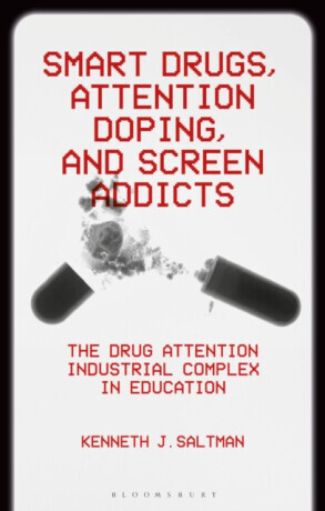 Smart Drugs, Attention Doping, and Screen Addicts - Kenneth J.  Saltman