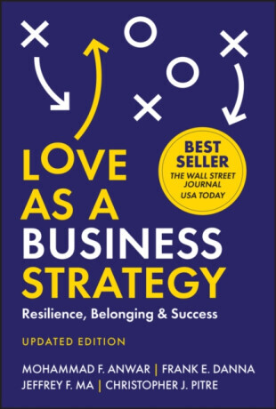 Love As a Business Strategy - Christopher J. Pitre, Mohammad F. Anwar, Jeffrey F. Ma, Frank E. Danna