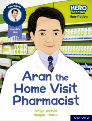 Hero Academy Non-fiction: Oxford Reading Level 7, Book Band Turquoise: Aran the Home Visit Pharmacist - Ahmed Sufiya